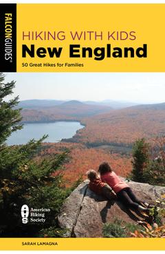 Hiking with Kids New England: 50 Great Hikes for Families - Sarah Lamagna