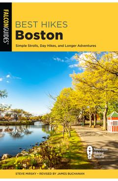 Best Hikes Boston: Simple Strolls, Day Hikes, and Longer Adventures - Steve Mirsky