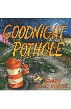 Goodnight Pothole - Shannon Kelley Atwater