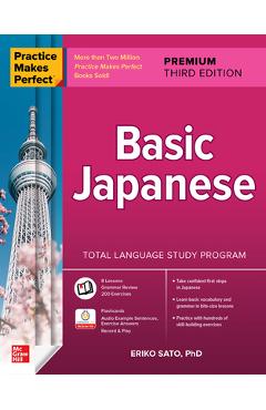 Practice Makes Perfect: Basic Japanese, Premium Third Edition - Eriko Sato