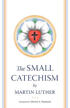 The Small Catechism - Martin Luther