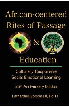 African-centered Rites of Passage and Education: Culturally Responsive Social Emotional Learning - Lathardus Goggins