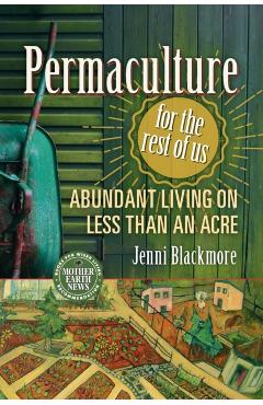 Permaculture for the Rest of Us - Jenni Blackmore