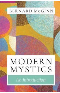 Modern Mystics: An Introduction - Bernard Mcginn