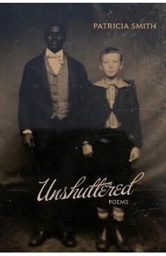 Unshuttered: Poems - Patricia Smith