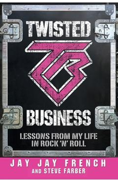 Twisted Business: Lessons from My Life in Rock \'n\' Roll - Jay Jay French