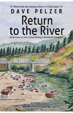 Return to the River: Reflections on Life Choices During a Pandemic - Dave Pelzer