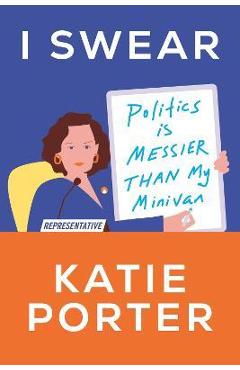 I Swear: Politics Is Messier Than My Minivan - Katie Porter