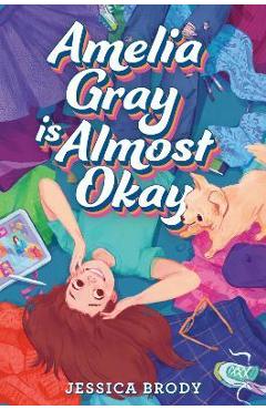 Amelia Gray Is Almost Okay - Jessica Brody