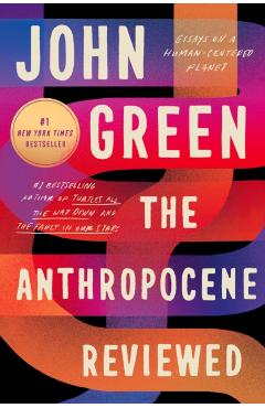The Anthropocene Reviewed: Essays on a Human-Centered Planet - John Green