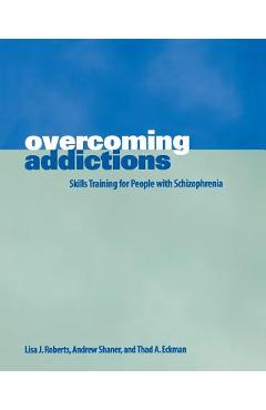 Overcoming Addictions: Skills Training for People with Schizophrenia - Lisa J. Roberts