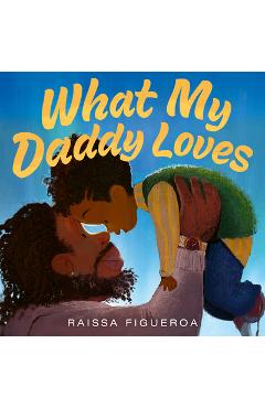 What My Daddy Loves - Raissa Figueroa