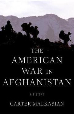 The American War in Afghanistan: A History - Carter Malkasian