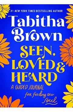 Seen, Loved and Heard: A Guided Journal for Feeding the Soul - Tabitha Brown