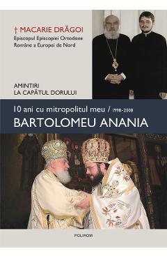 eBook 10 ani cu mitropolitul meu Bartolomeu Anania (1998-2008) - Macarie Dragoi