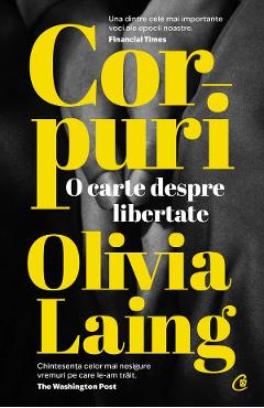 Corpuri. o carte despre libertate - olivia laing