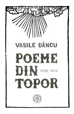 Poeme din topor (2009-2014) – Vasile Dancu libris.ro imagine 2022 cartile.ro