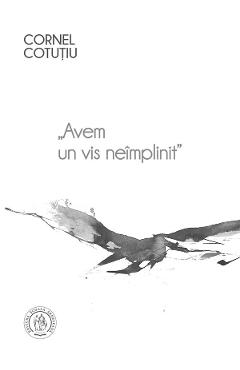 Avem un vis neimplinit vol.1 - cornel cotutiu