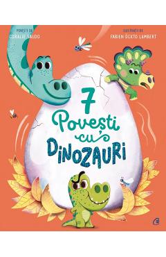 7 povesti cu dinozauri - coralie saudo