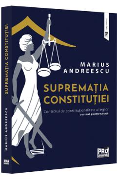 Suprematia constitutiei. controlul de constitutionalitate al legilor - marius andreescu