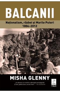 eBook Balcanii. Nationalism, razboi si Marile Puteri 1804-2012 - Misha Glenny