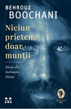 eBook Niciun prieten, doar muntii. Mesaje din inchisoarea Manus - Behrouz Boochani