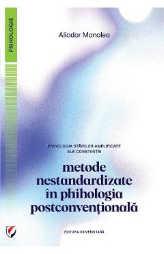 Psihologia starilor amplificate ale constiintei. Metode nestandardizate in psihologia postconventionala - Aliodor Manolea