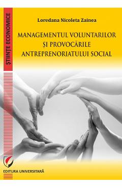 Managementul voluntarilor si provocarile antreprenoriatului social – Loredana Nicoleta Zainea Afaceri poza bestsellers.ro