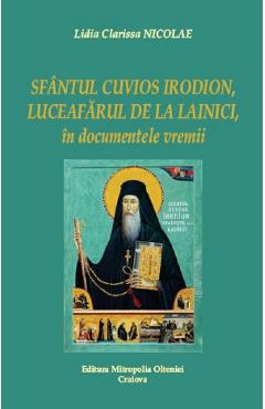 Sfantul Cuvios Irodion, Luceafarul de la Lainici, in documentele vremii – Lidia Clarissa Nicolae libris.ro