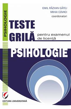 Teste grila pentru examenul de licenta. Psihologie – Emil Razvan Gatej, Mihai Covaci Covaci imagine 2022