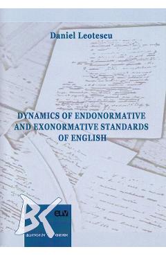 Dynamics of Endonormative and Exonormative Standards of English – Daniel Leotescu Daniel Leotescu imagine 2022 cartile.ro