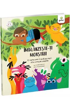 Imblanzeste-ti Monstrii. O Carte Care Ii Ajuta Pe Copii Sa-si Accepte Emotiile - Lauren Stockly, Ellen Surrey