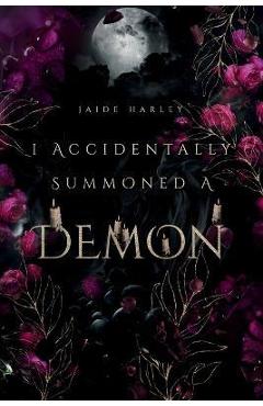 I Accidentally Summoned A Demon - Jaide Harley