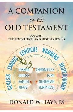 A Companion to the Old Testament: Volume 1 - The Pentateuch and History Books - Donald W. Haynes