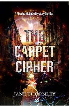 The Carpet Cipher: A Phoebe McCabe Mystery Thriller - Jane Thornley