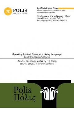 Polis: Speaking Ancient Greek as a Living Language, Level One, Student\'s Volume - Michael Daise