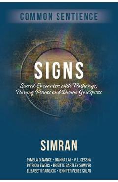 Signs: Sacred Encounters with Pathways, Turning Points, and Divine Guideposts - Simran