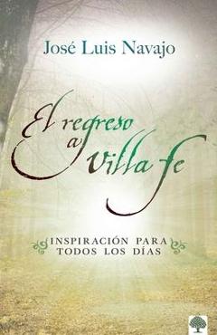 El Regreso a Villa Fe: Inspiración Para Todos Los Días - José Luis Navajo