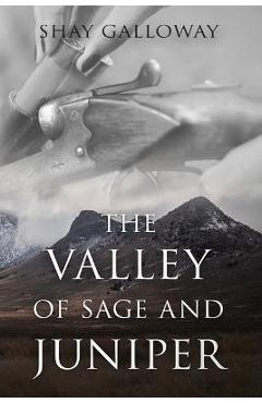 The Valley of Sage and Juniper - Shay Galloway