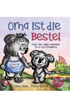 Oma ist die Beste!: Über die Liebe zwischen Oma und Enkelkind (Grandmas Are for Love German Edition) - Misty Black