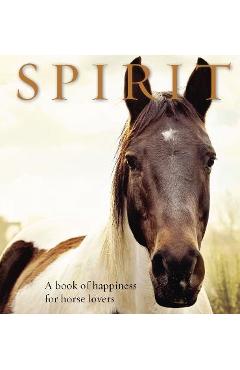 Spirit: A Book of Happiness for Horse Lovers - Anouska Jones