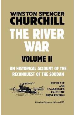The River War Volume 2: An Historical Account of the Reconquest of the Soudan - Winston Spencer Churchill