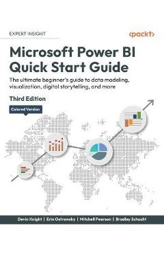 Microsoft Power BI Quick Start Guide - Third Edition: The ultimate beginner\'s guide to data modeling, visualization, digital storytelling, and more - Devin Knight
