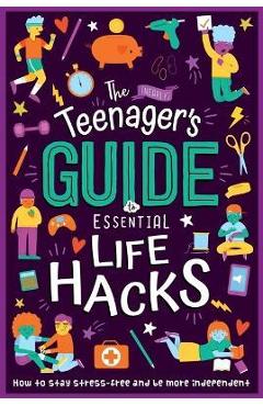 The (Nearly) Teenager\'s Guide to Essential Life Hacks: How to Stay Stress-Free and Be More Independent - Igloobooks