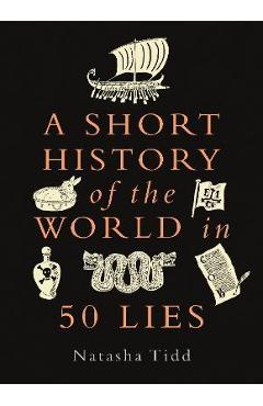 A Short History of the World in 50 Lies - Natasha Tidd