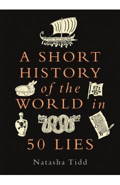 A Short History of the World in 50 Lies - Natasha Tidd