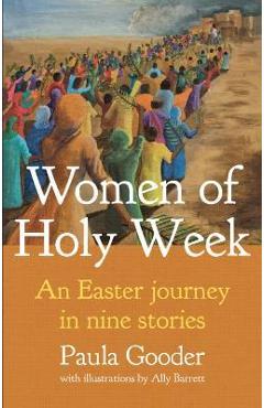 Women of Holy Week: An Easter Journey in Nine Stories - Paula Gooder