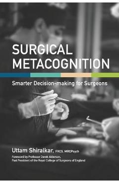 Surgical Metacognition: Smarter Decision-making for Surgeons - Uttam Shiralkar