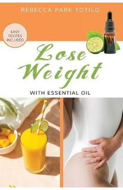 Lose Weight With Essential Oil - Rebecca Park Totilo