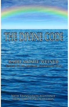 The Divine Code: The Guide to Observing the Noahide Code, Revealed from Mount Sinai in the Torah of Moses - Moshe Weiner